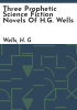Three_prophetic_science_fiction_novels_of_H_G__Wells